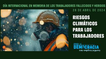 Día Internacional en Memoria de los Trabajadores Fallecidos y Heridos 2024: Acción frente a los riesgos laborales relacionados con el clima