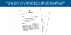 LA LEGISLATURA DE LA CIUDAD DE BUENOS AIRES ESTABLECI&Oacute; POR LEY EL 22 DE ABRIL COMO EL "D&Iacute;A DEL TRABAJADOR DE LA CONSTRUCCI&Oacute;N"